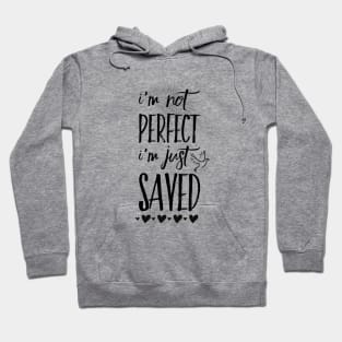 I'm not perfect I'm just saved, black text Hoodie